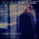 Ghost-Youth - Ego Death