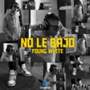 Young White - No Le Bajo (Original Mix)