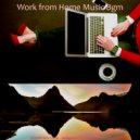 Work from Home Music Bgm - Astounding Soundscape for Quarantine ()