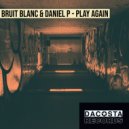 Bruit Blanc & Daniel P - Play Again (Original Mix)