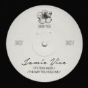 Jamie Vice - It's Too Much