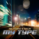 Nejtrino, Baur - My Type (Original Mix)