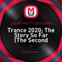 Liquid Mix Productions - Trance 2020; The Story So Far (The Second Coming) ()