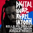 Digitaldubs  &  Rebel Layonn  - Bills Piling Up (feat. Rebel Layonn) (Isaac Maya Remix)