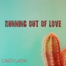 Cindy Latin - Running Out of Love ()