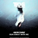 GERCORE - Run Away With Me (Original Mix)