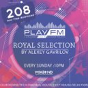 208 Royal Selection on Play FM - Mixed by Alexey Gavrilov ()