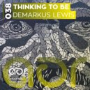 Demarkus Lewis - Thinking To Be (Original Mix)