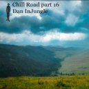 Dan InJungle - Chill Road part 16 ()