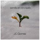 JC Gomez - Semilla En Otro Suelo ()
