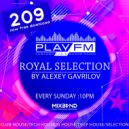 209 Royal Selection on Play FM - Mixed by Alexey Gavrilov ()