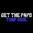 Get The Yayo - Trap Soul