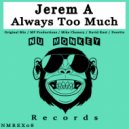 Jerem A - Always Too Much