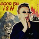 EGOR BU - ISH ()