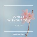Maulo Partinez - Lonely Without You (Original Mix)