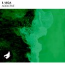 E. Vega - Addictive