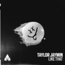Taylor Jaymin - Like That (Original Mix)