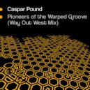 Caspar Pound - Pioneers Of The Warped Groove
