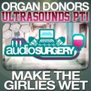Organ Donors - Make the Girlies Wet (Original Mix)