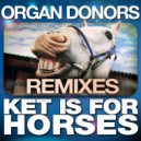 Organ Donors - Ket Is for Horses (Dj Aarny & Jordan Clark Remix)