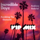 Andrew Gabriel & Awaking the Elements - Incredible Dayz (VIP Mix)
