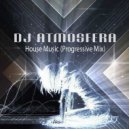 DJ Atmosfera - House Music (Progressive Mix)