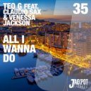 Teo G ft Claudio Sax & Venessa Jackson - All I Wanna Do (Joe Mangione Remix)