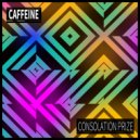 Caffeine - Consolation Prize (Original Mix)