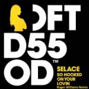 Selace - So Hooked On Your Lovin (Roger Williams Remix)