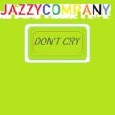 Jazzycompany - Don\'t cry (original)