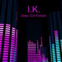 I.K. - Deep Club Podcast 04 ()