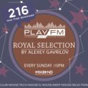 216 Royal Selection on Play FM - Mixed by Alexey Gavrilov ()