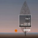 Cay-T - Love Me Or Leave Me (Original Mix)