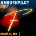 AMBUSHPILOT - Riff (Original Mix)