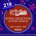 219 Royal Selection on Play FM - Mixed by Alexey Gavrilov ()