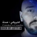 Lefty-M - Cairokee Ceasefire ( Hodna ) Cover