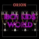 ORION - Rich Kids World