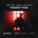 Sette (BR) & MIKAA - Touch You (Radio Edit)