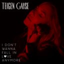 Teigen Gayse - I Don\'t Wanna Fall In Love Anymore ()
