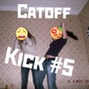 Catoff - Kick #5