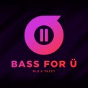 Blü & Tazzy - Bass For Ü ()
