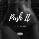 Seven Da God - Push It ()