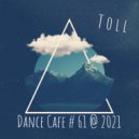 T o l l - Dance Cafe # 61 @ 2021 ()