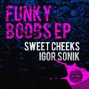 Sweet Cheeks & Igor Sonik - Funky Boobs (Club Mix)