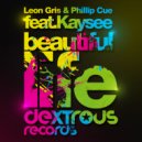 Leon Gris & Phillip Cue & Kaysee - Beautiful Life (feat. Kaysee) (Club Mix)