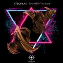 XTEQUILAX - Sound For Your Love ()