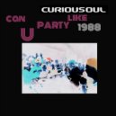 Curiousoul - Can U Party Like 1988