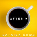 After 9 - Holding down