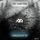 The 4 Matters - Turgescent ()