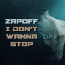 Zapoff - I Don't Wanna Stop